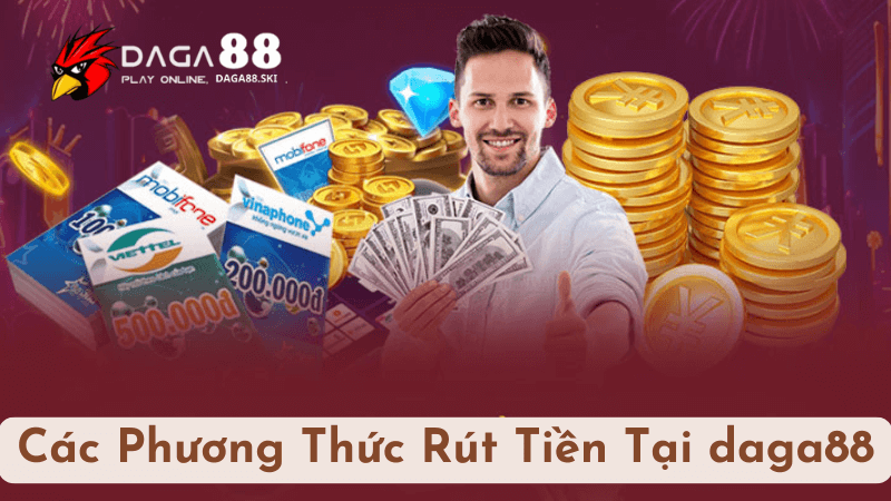 Các Phương Thức Rút Tiền Phổ Biến Tại daga88