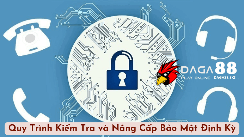 Quy Trình Kiểm Tra và Nâng Cấp Bảo Mật Thông Tin Định Kỳ